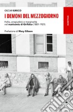 I demoni del Mezzogiorno. Follia, pregiudizio e marginalità nel manicomio di Girifalco (1881-1921) libro