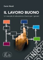 Il lavoro buono. Un manuale di educazione al lavoro per i giovani libro