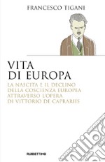 Vita di Europa. La nascita e il declino della coscienza europea attraverso l'opera di Vittorio de Caprariis