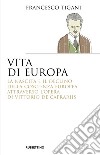 Vita di Europa. La nascita e il declino della coscienza europea attraverso l'opera di Vittorio de Caprariis libro