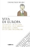 Vita di Europa. La nascita e il declino della coscienza europea attraverso l'opera di Vittorio de Caprariis libro di Tigani Francesco