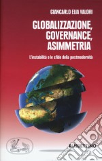 Globalizzazione asimmetrica. L'instabilità e le sfide della postmodernità libro