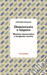 Democrazia e impero. Illusione democratica e borghesia occulta libro