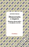 Democrazia e impero. Illusione democratica e borghesia occulta libro