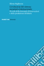 L'evoluzione del sistema monetario internazionale. Il ruolo della domanda di innovazioni e della produzione di fiducia