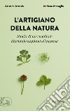 L'artigiano della natura. Storia di un venditore diventato capitano d'impresa libro