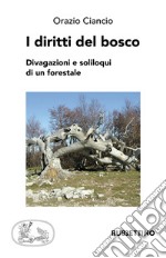 I diritti del bosco. Divagazioni e soliloqui di un forestale libro