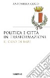 Politica e città in trasformazione. Il caso di Bari libro