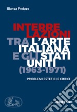 Interrelazioni tra l'arte italiana e gli Stati Uniti (1963-1971). Problemi estetici e critici