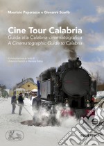 Cine tour Calabria. Guida alla Calabria cinematografica-A cinematographic guide to Calabria. Ediz. a colori