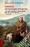 Sobrietà ed ecologia integrale. L'Enciclica Laudato sì e la spiritualità di San Francesco di Paola a confronto libro