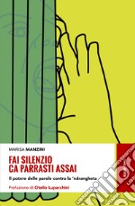 Fai silenzio ca parrasti assai. Il potere delle parole contro la 'ndrangheta libro