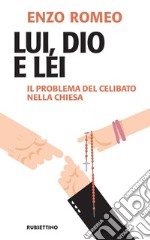 Lui, Dio e lei. Il problema del celibato nella Chiesa libro