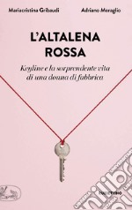 L'altalena rossa. Keyline e la sorprendente vita di una donna in fabbrica libro