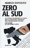 Zero al Sud. La storia incredibile (e vera) dell'attuazione perversa del federalismo fiscale libro