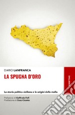 La spugna d'oro. La storia politica siciliana e le origini della mafia