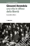 Giovanni Amendola. Una vita in difesa della libertà libro di D'Auria E. (cur.)