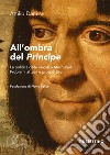 All'ombra del «Principe». La politica dalle origini a Machiavelli. Problemi attuali e prospettive libro