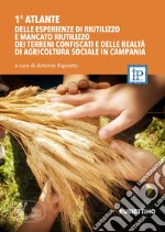 1° atlante delle esperienze di riutilizzo dei terreni confiscati e delle realtà di agricoltura sociale in Campania libro