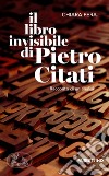 Il libro invisibile di Pietro Citati. Racconto di un'analisi libro