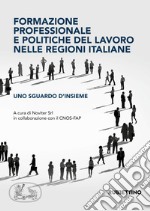 Formazione professionale e politiche del lavoro nelle regioni italiane. Uno sguardo d'insieme libro