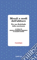 Mondi e modi di abitare. Per una sociologia della convivenza libro