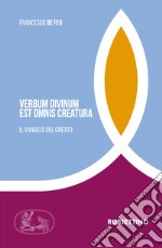 Verbum divinum est ominis creatura. ll Vangelo del creato libro