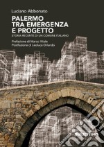 Palermo tra emergenza e progetto. Storia recente di un comune italiano