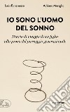 Io sono l'uomo del sonno. Diario di un viaggio di un figlio alla prova del passaggio generazionale libro di Bonamassa Loris Moraglio Adriano