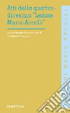 Atti della quattordicesima «Lezione Mario Arcelli» (Piacenza, 23 aprile 2018) libro di Arcelli A. F. (cur.) Timpano F. (cur.)