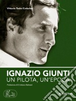 Ignazio Giunti. Un pilota, un'epoca libro