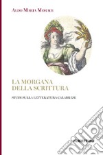 La Morgana della scrittura. Studi sulla letteratura calabrese libro