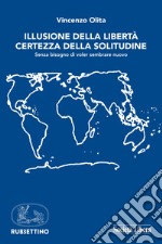 Illusione della libertà, certezza della solitudine. Senza bisogno di voler sembrare nuovo