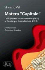 Matera «capitale». Dal Rapporto socioeconomico (1970) al Dossier per la candidatura (2013) libro