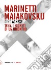 Marinetti - Majakovskij. 1925. I segreti di un incontro libro di Agnese Gino