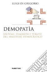 Demopatia. Sintomi, diagnosi e terapie del malessere democratico libro