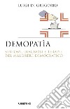 Demopatia. Sintomi, diagnosi e terapie del malessere democratico libro di Di Gregorio Luigi