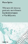 Il futuro del sistema portuale meridionale tra mediterraneo e Via della seta libro