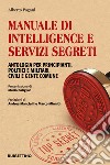 Manuale di intelligence e servizi segreti. Antologia per principianti, politici e militari, civili e gente comune libro