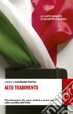 Alto tradimento. Privatizzazioni, Dc, euro: misteri e nuove verità sulla svendita dell'Italia