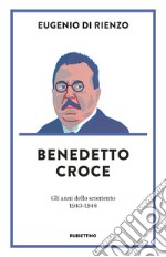 Benedetto Croce. Gli anni dello scontento (1943-1948) libro