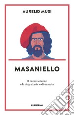 Masaniello. «Il masaniellismo» e la degradazione di un mito libro