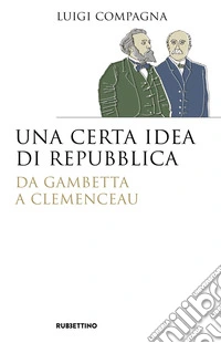 Una certa idea di Repubblica. Da Gambetta a Clemenceau