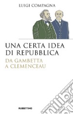 Una certa idea di Repubblica. Da Gambetta a Clemenceau