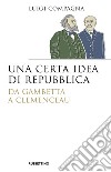 Una certa idea di Repubblica. Da Gambetta a Clemenceau libro di Compagna Luigi