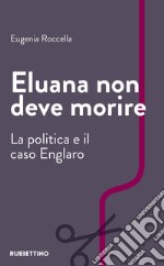 Eluana non deve morire. La politica e il caso Englaro libro