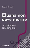 Eluana non deve morire. La politica e il caso Englaro libro di Roccella Eugenia