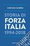 Storia di Forza Italia 1994-2018 libro di Cicchitto Fabrizio