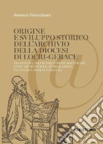 Origine e sviluppo storico dell'Archivio della diocesi di Locri-Gerace. Tra vescovi, archivisti, copisti, documenti, fonti archivistiche, pubblicazioni, inventari cartacei e digitali libro