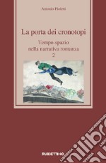 La porta dei cronotopi. Tempo-spazio nella narrativa romanza. Vol. 2